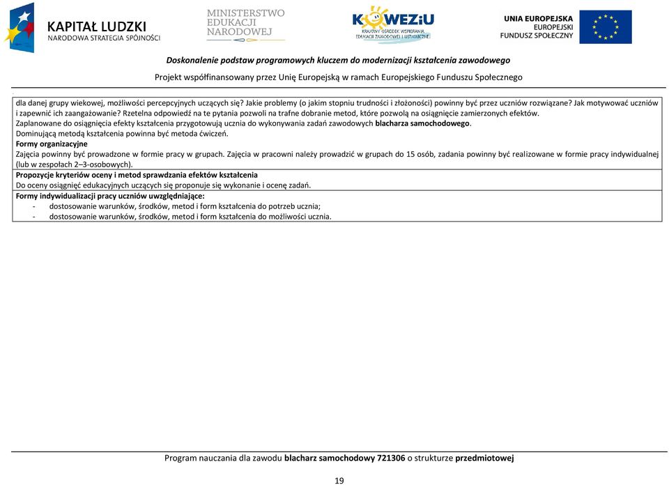 Rzetelna odpowiedź na te pytania pozwoli na trafne dobranie metod, które pozwolą na osiągnięcie zamierzonych efektów.