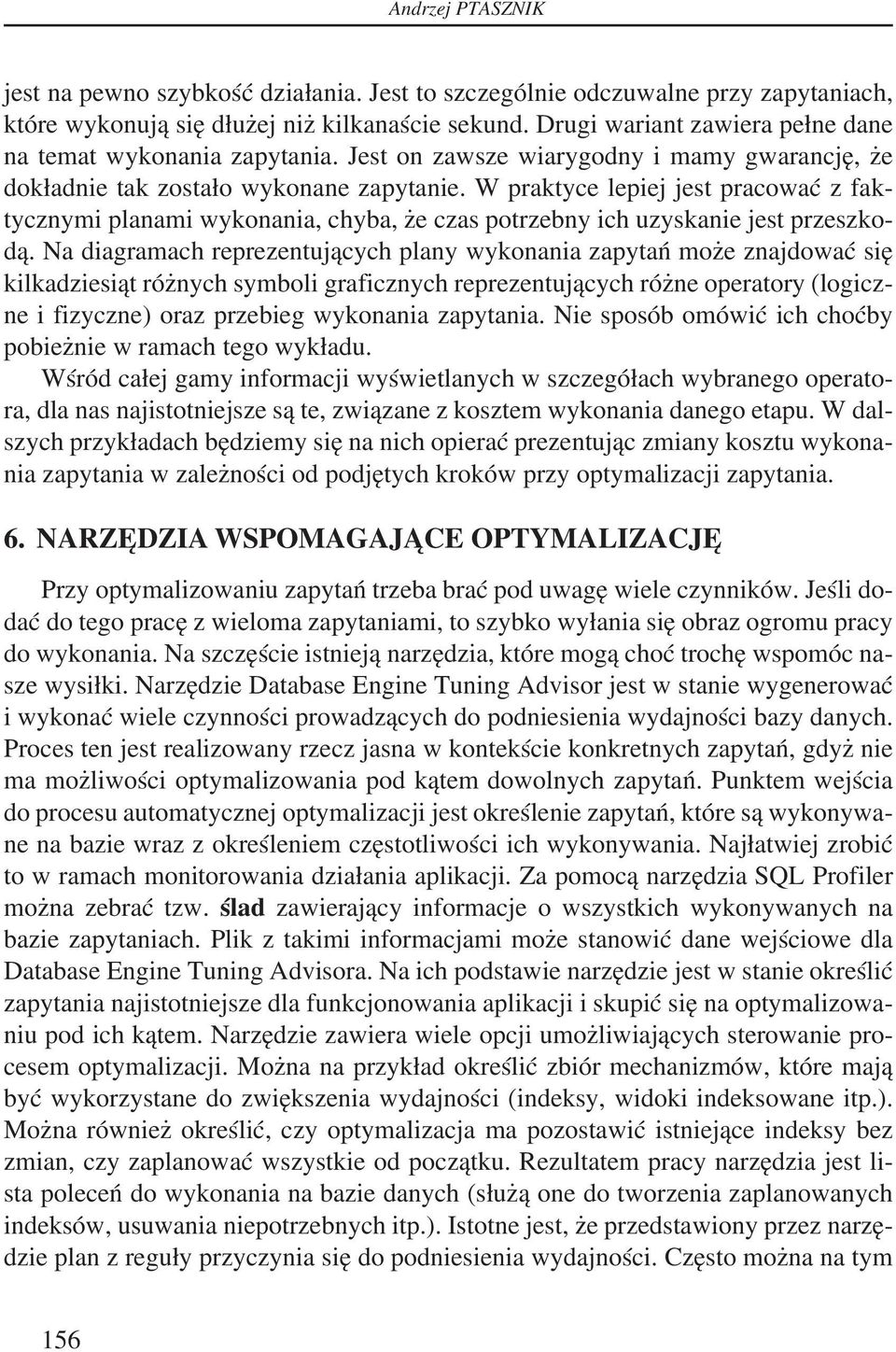 W praktyce lepiej jest pracować z faktycznymi planami wykonania, chyba, że czas potrzebny ich uzyskanie jest przeszkodą.