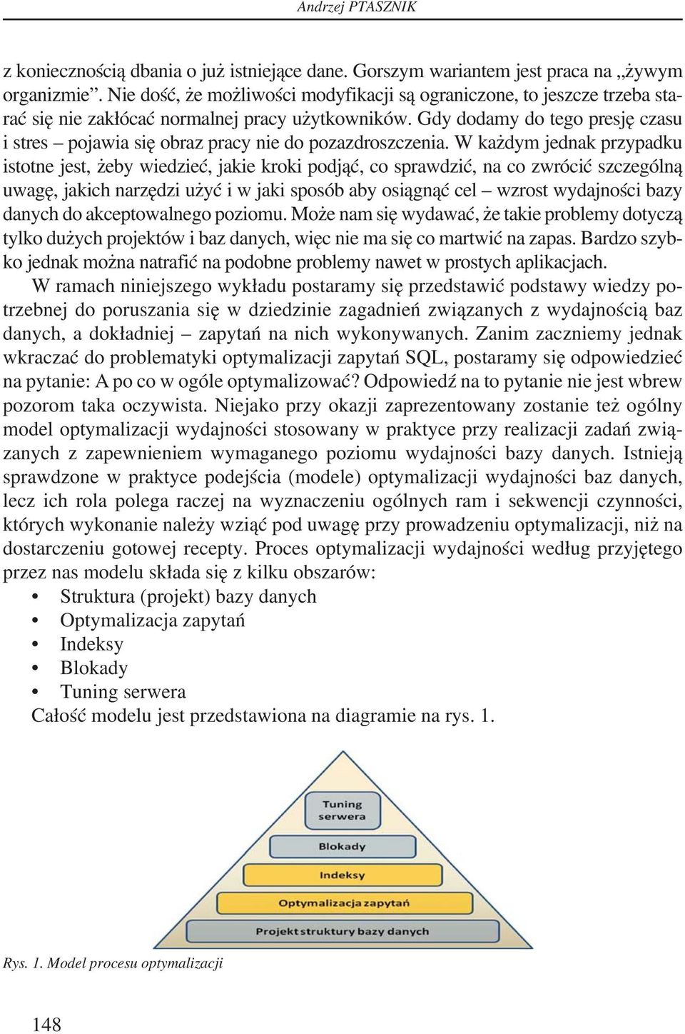 Gdy dodamy do tego presję czasu i stres pojawia się obraz pracy nie do pozazdroszczenia.