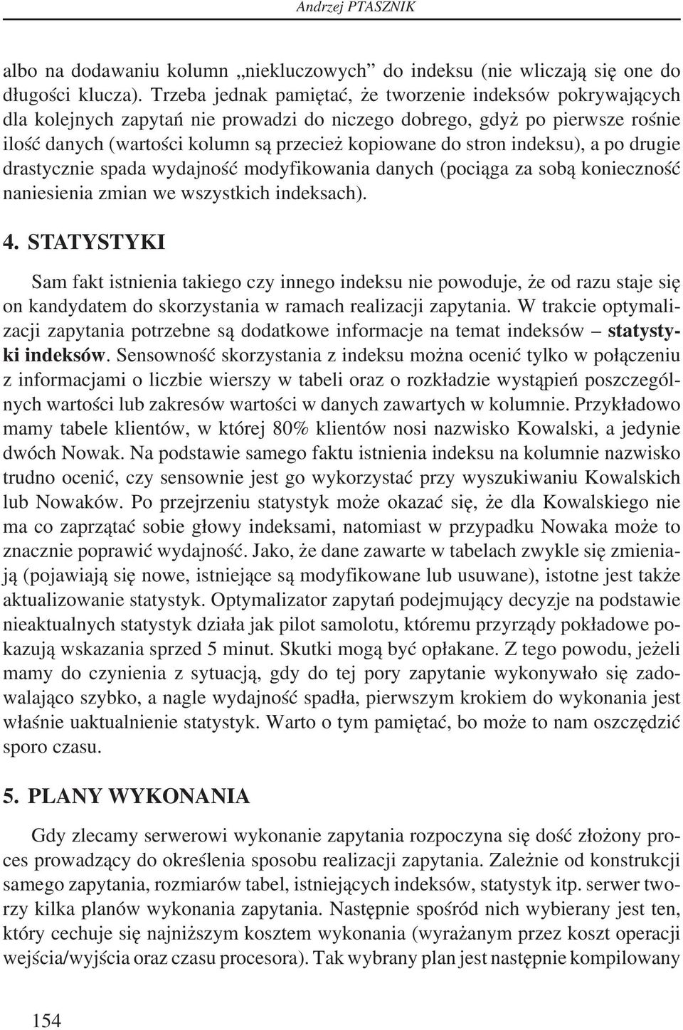 indeksu), a po drugie drastycznie spada wydajność modyfikowania danych (pociąga za sobą konieczność naniesienia zmian we wszystkich indeksach). 4.