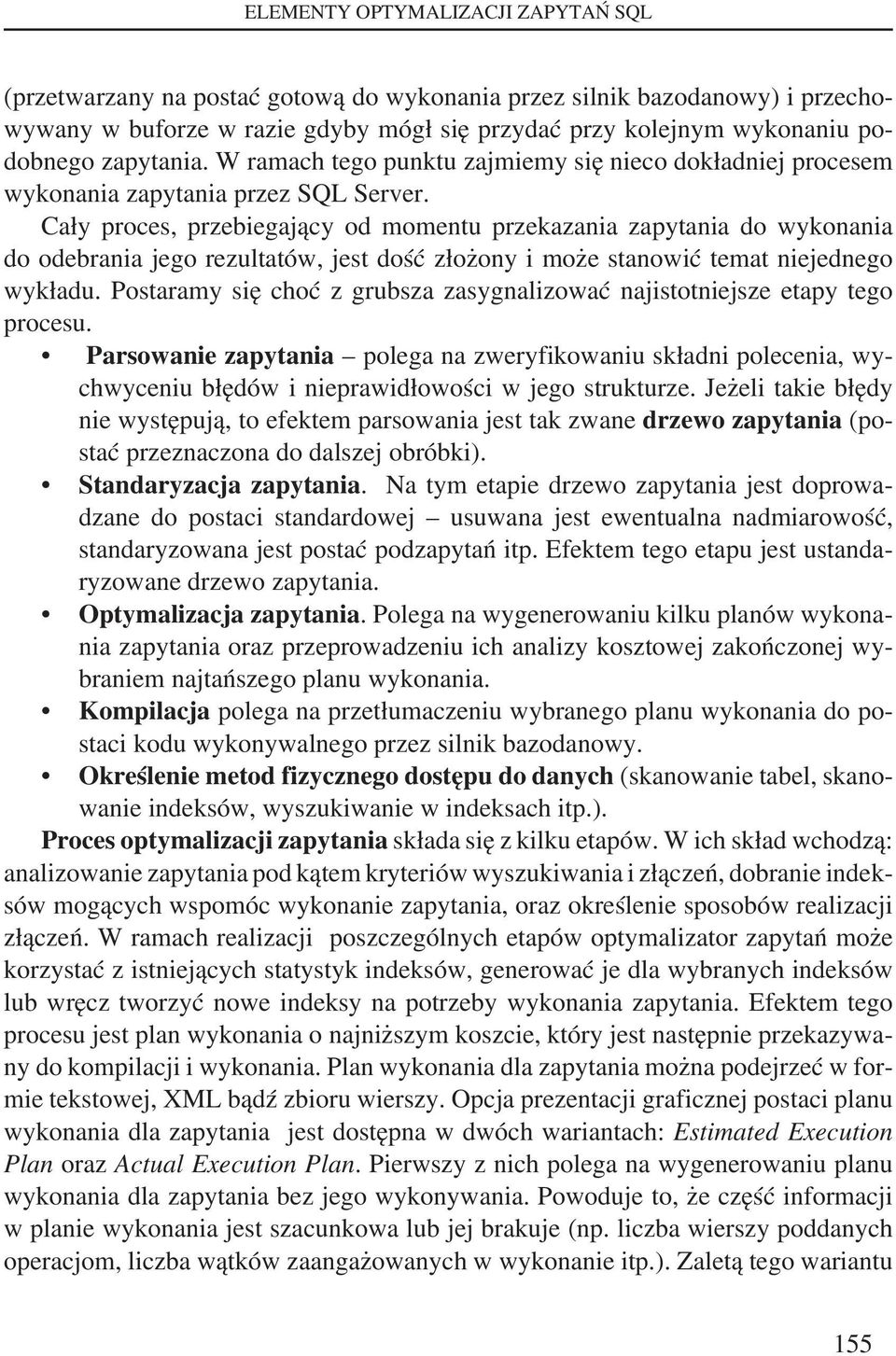 Cały proces, przebiegający od momentu przekazania zapytania do wykonania do odebrania jego rezultatów, jest dość złożony i może stanowić temat niejednego wykładu.