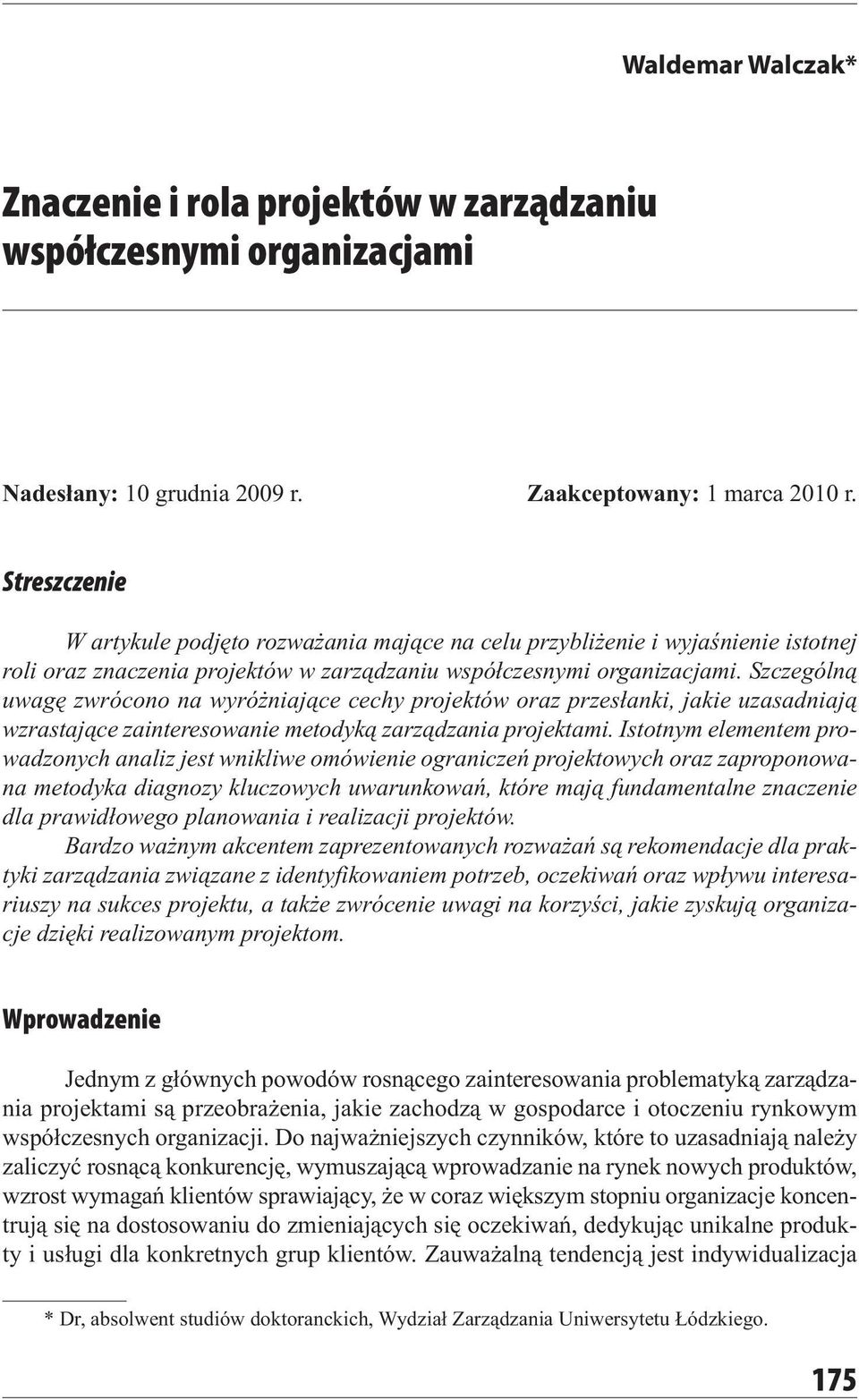 Szczególną uwagę zwrócono na wyróżniające cechy projektów oraz przesłanki, jakie uzasadniają wzrastające zainteresowanie metodyką zarządzania projektami.