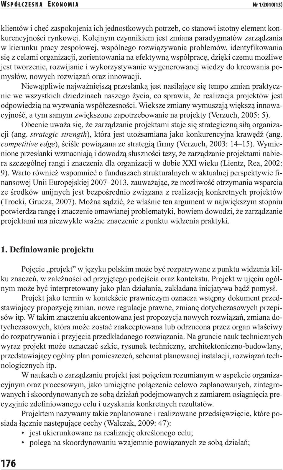 współpracę, dzięki czemu możliwe jest tworzenie, rozwijanie i wykorzystywanie wygenerowanej wiedzy do kreowania pomysłów, nowych rozwiązań oraz innowacji.