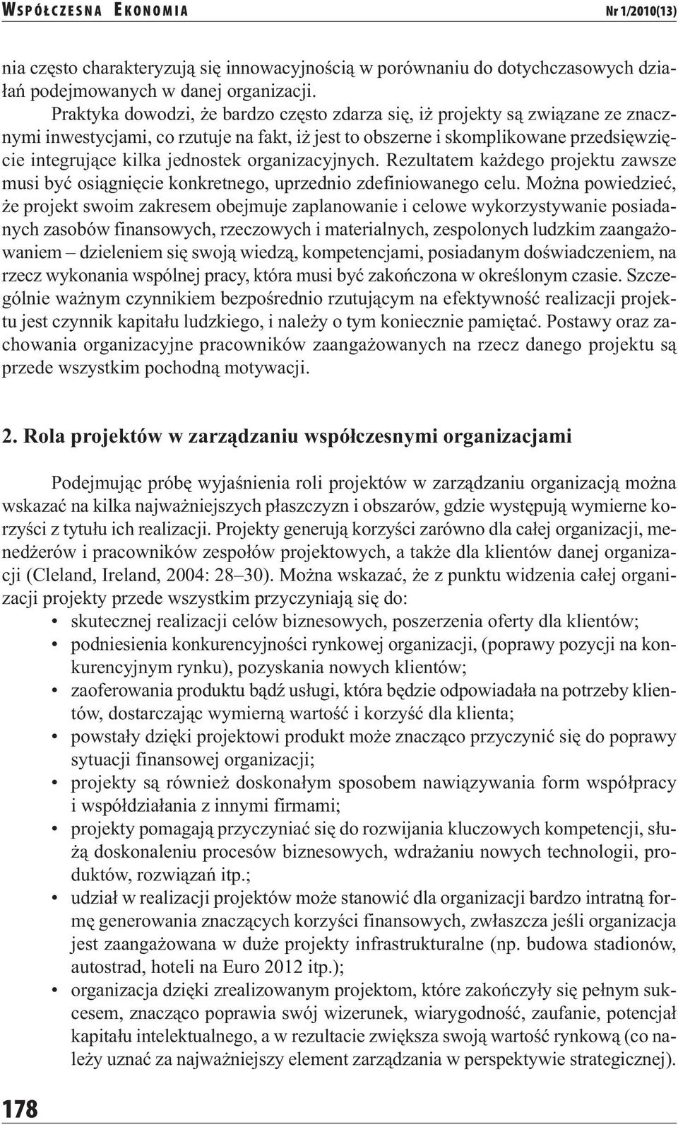 organizacyjnych. Rezultatem każdego projektu zawsze musi być osiągnięcie konkretnego, uprzednio zdefiniowanego celu.