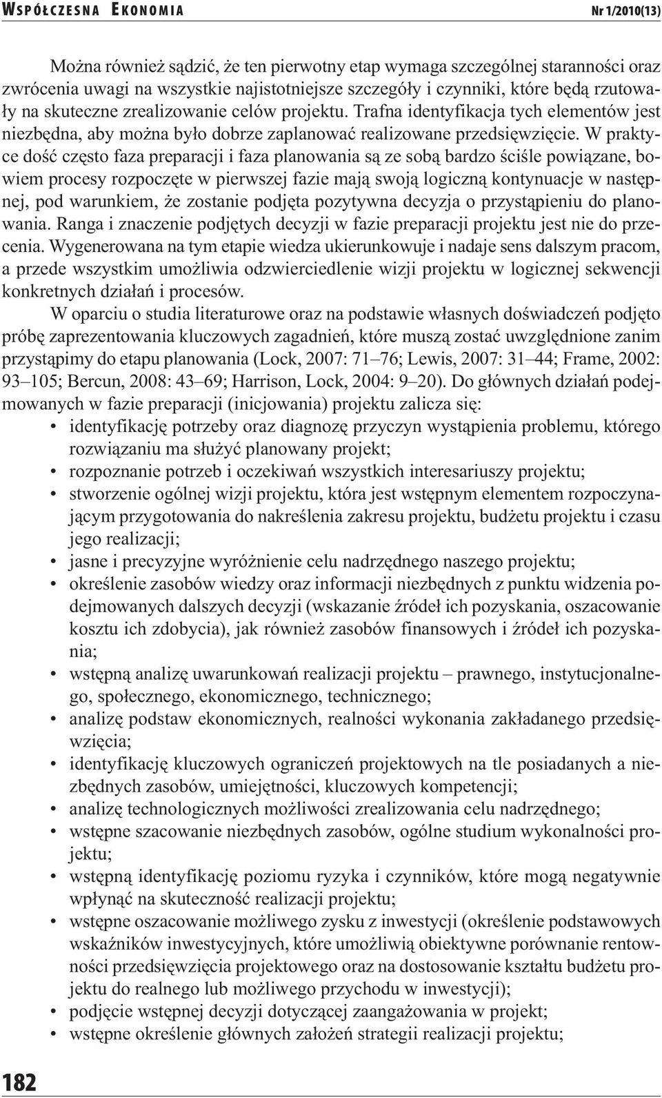 W praktyce dość często faza preparacji i faza planowania są ze sobą bardzo ściśle powiązane, bowiem procesy rozpoczęte w pierwszej fazie mają swoją logiczną kontynuacje w następnej, pod warunkiem, że