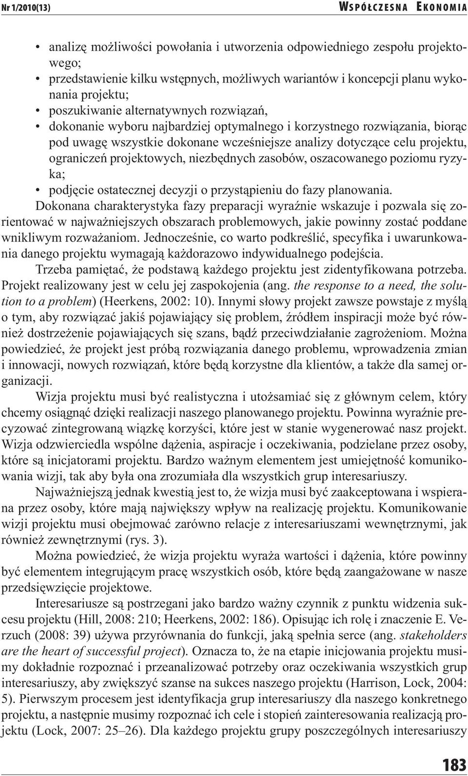 projektu, ograniczeń projektowych, niezbędnych zasobów, oszacowanego poziomu ryzyka; podjęcie ostatecznej decyzji o przystąpieniu do fazy planowania.