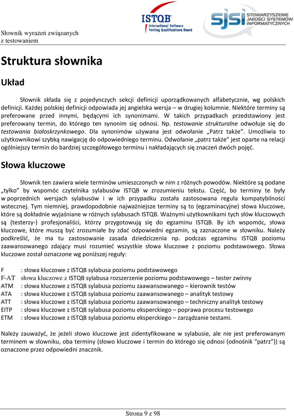 W takich przypadkach przedstawiony jest preferowany termin, do którego ten synonim się odnosi. Np. testowanie strukturalne odwołuje się do testowania białoskrzynkowego.