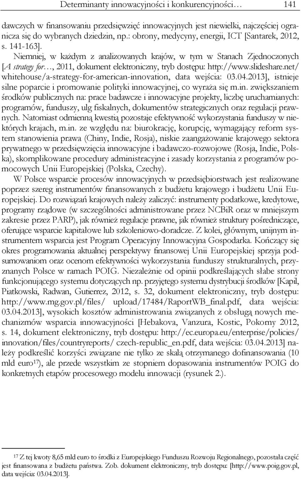 Niemniej, w każdym z analizowanych krajów, w tym w Stanach Zjednoczonych [A strategy for, 2011, dokument elektroniczny, tryb dostępu: http://www.slideshare.