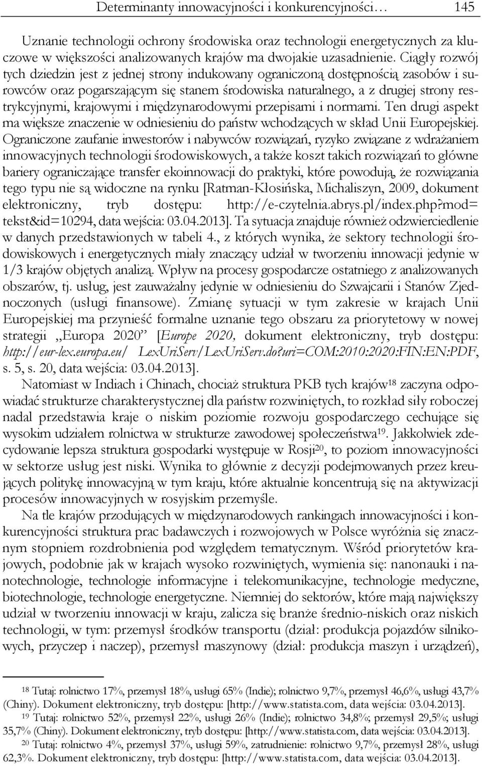 krajowymi i międzynarodowymi przepisami i normami. Ten drugi aspekt ma większe znaczenie w odniesieniu do państw wchodzących w skład Unii Europejskiej.