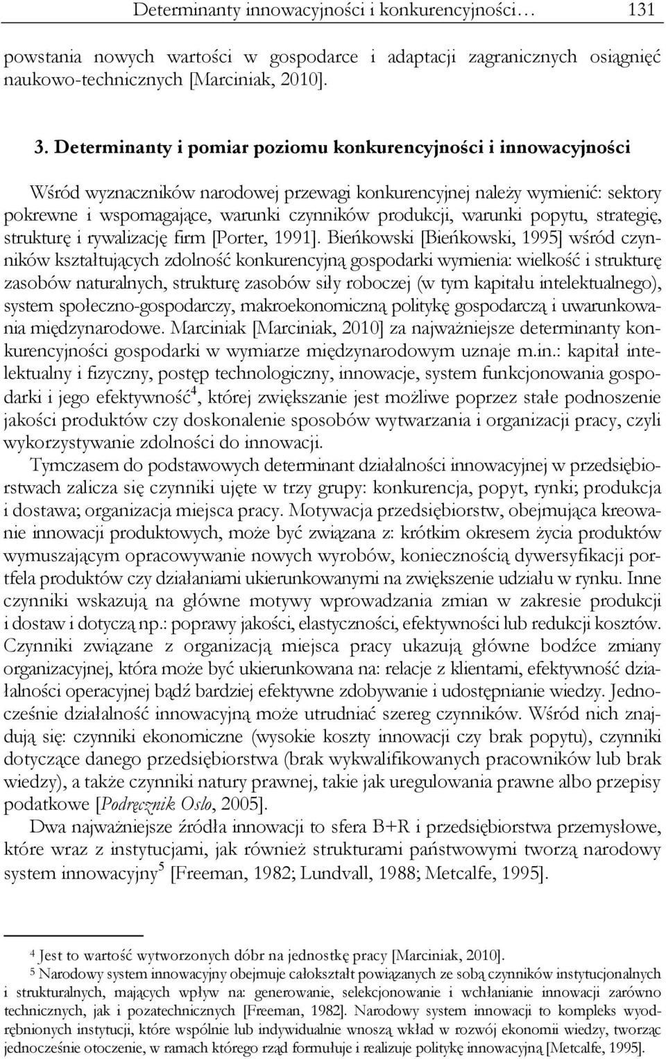 warunki popytu, strategię, strukturę i rywalizację firm [Porter, 1991].