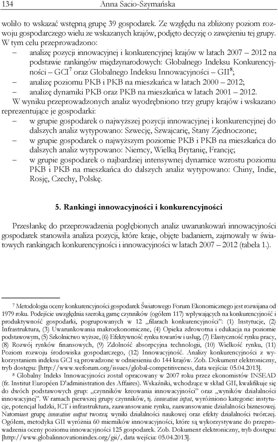 Indeksu Innowacyjności GII 8 ; analizę poziomu PKB i PKB na mieszkańca w latach 2000 2012; analizę dynamiki PKB oraz PKB na mieszkańca w latach 2001 2012.