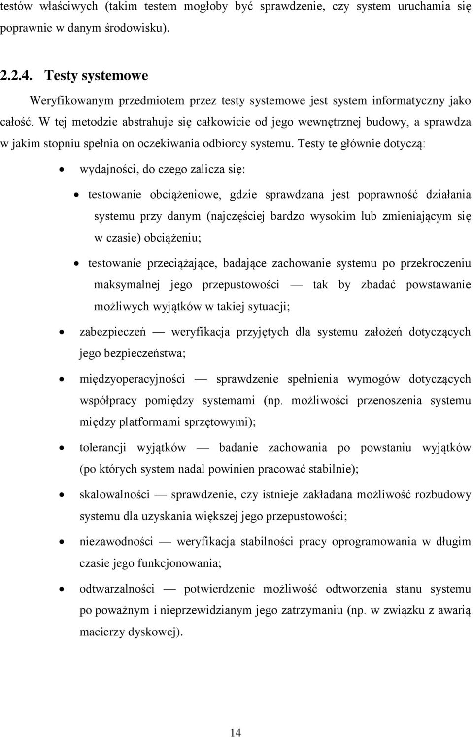 W tej metodzie abstrahuje się całkowicie od jego wewnętrznej budowy, a sprawdza w jakim stopniu spełnia on oczekiwania odbiorcy systemu.