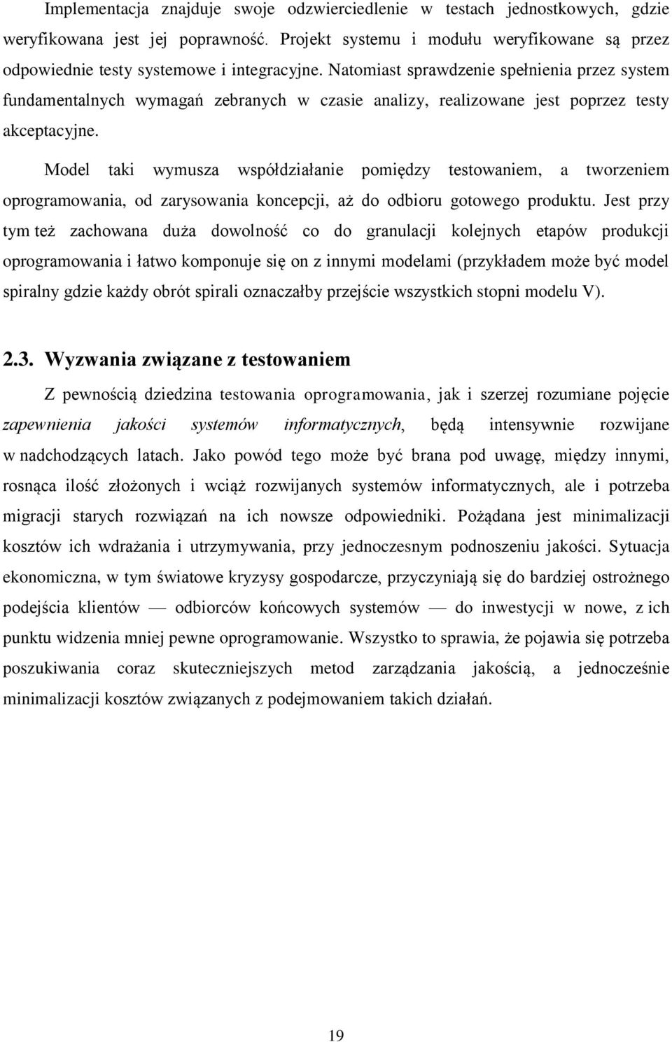 Natomiast sprawdzenie spełnienia przez system fundamentalnych wymagań zebranych w czasie analizy, realizowane jest poprzez testy akceptacyjne.