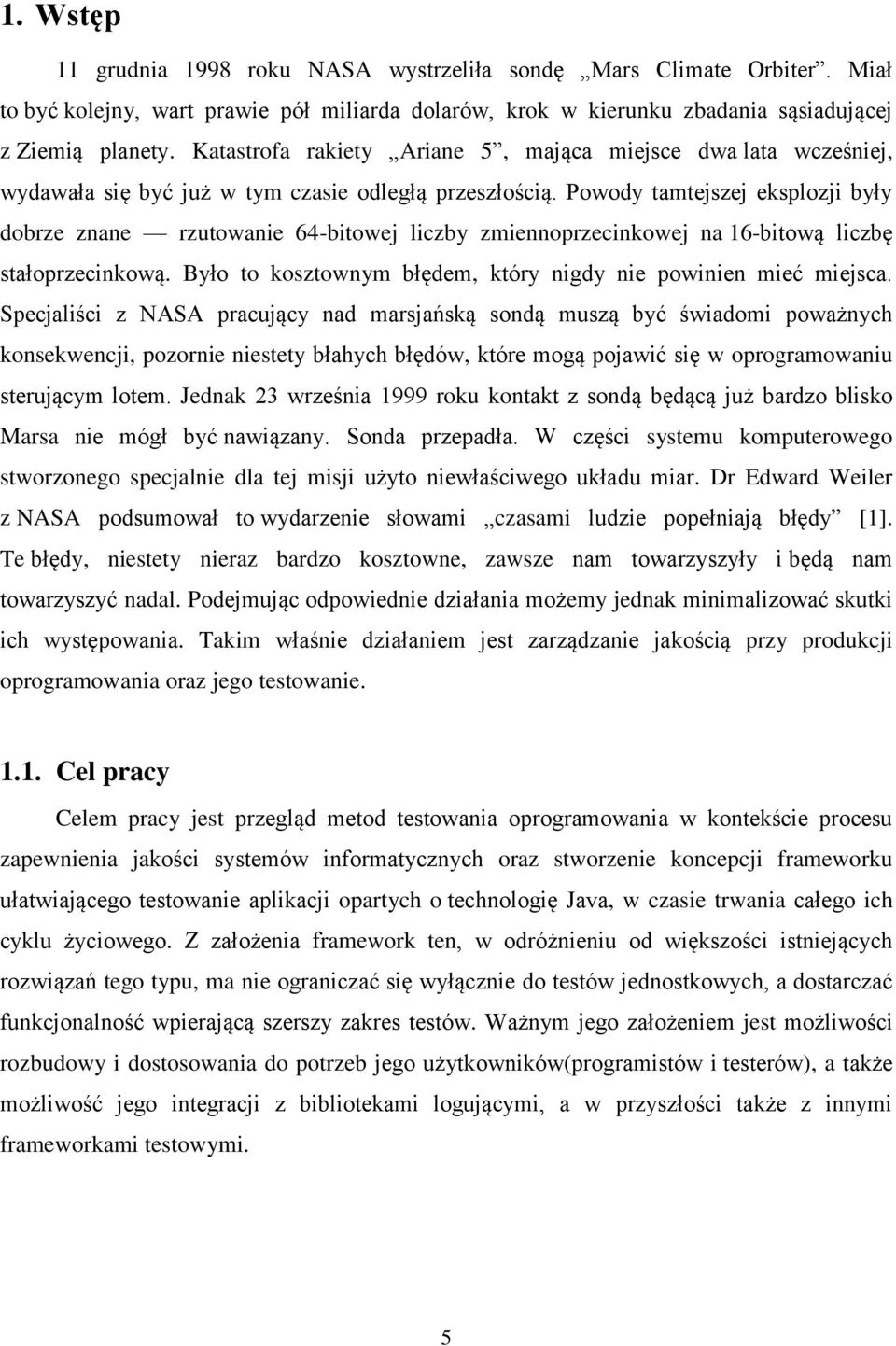 Powody tamtejszej eksplozji były dobrze znane rzutowanie 64-bitowej liczby zmiennoprzecinkowej na 16-bitową liczbę stałoprzecinkową. Było to kosztownym błędem, który nigdy nie powinien mieć miejsca.