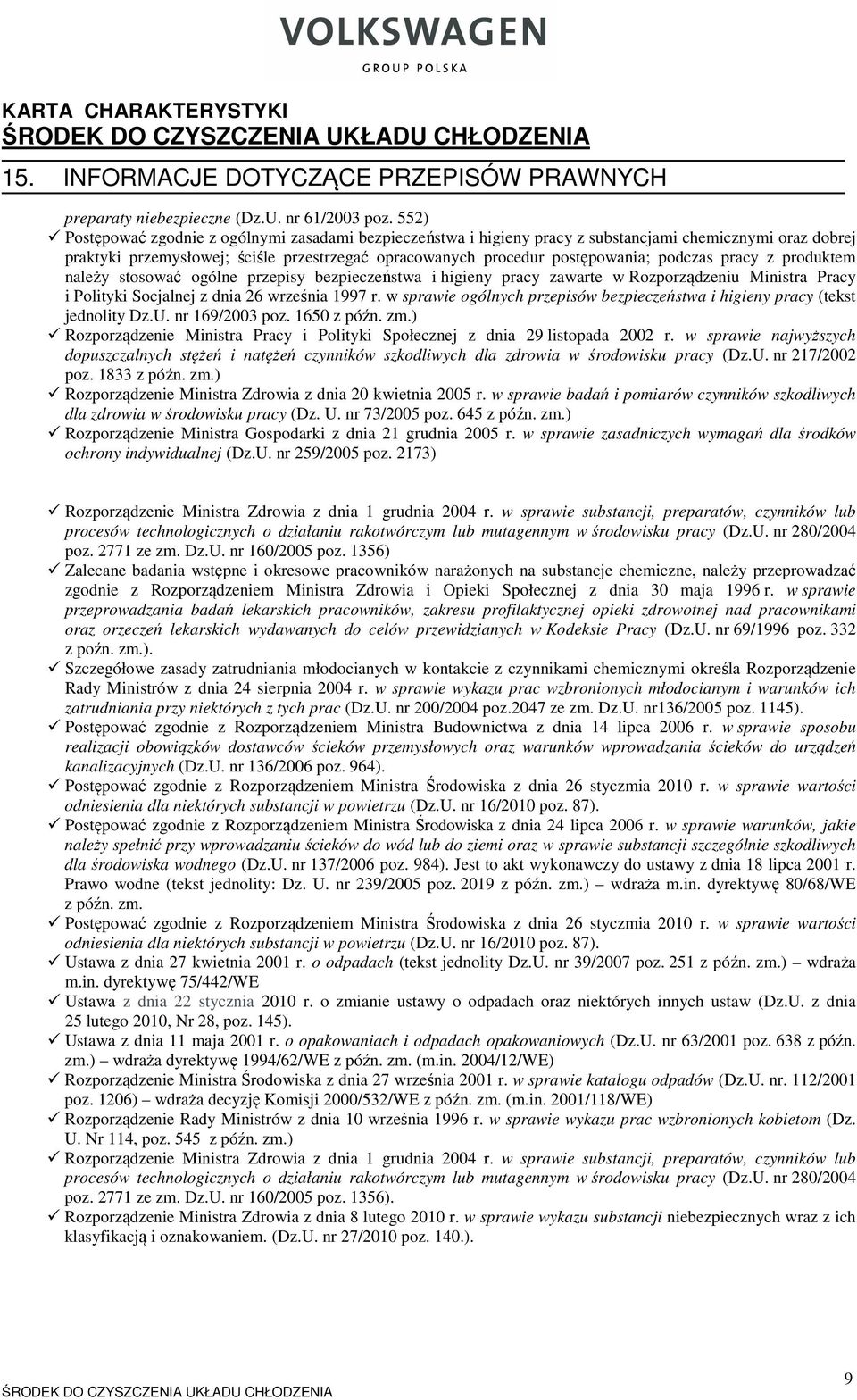 podczas pracy z produktem należy stosować ogólne przepisy bezpieczeństwa i higieny pracy zawarte w Rozporządzeniu Ministra Pracy i Polityki Socjalnej z dnia 26 września 1997 r.