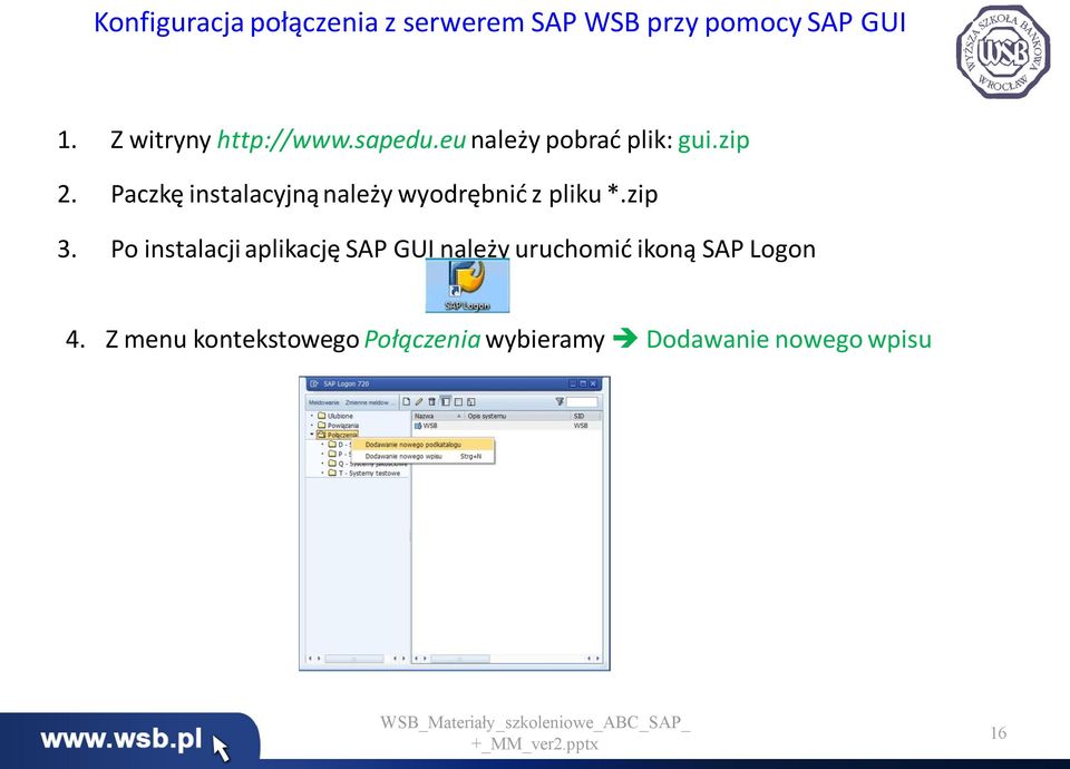 Paczkę instalacyjną należy wyodrębnić z pliku *.zip 3.