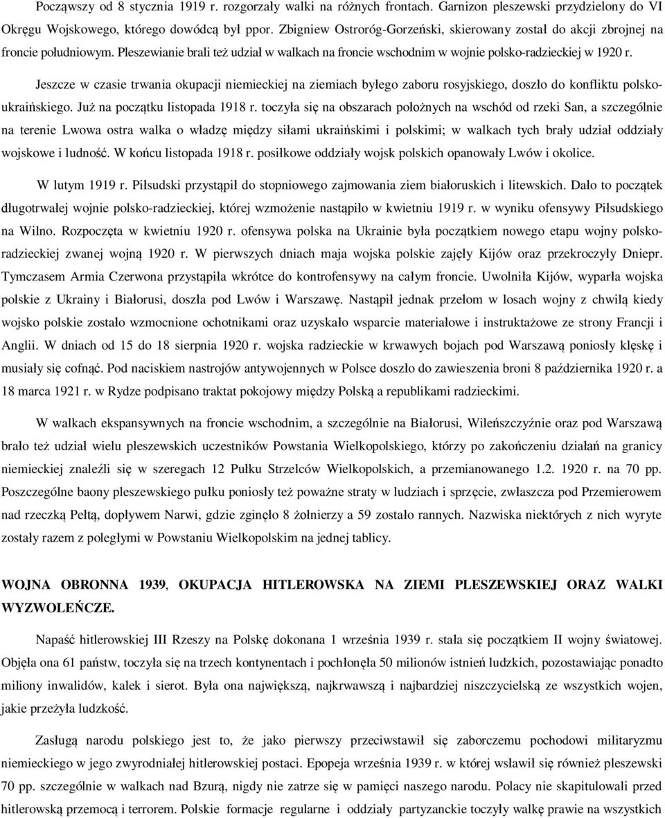 Jeszcze w czasie trwania okupacji niemieckiej na ziemiach byłego zaboru rosyjskiego, doszło do konfliktu polskoukraińskiego. Już na początku listopada 1918 r.