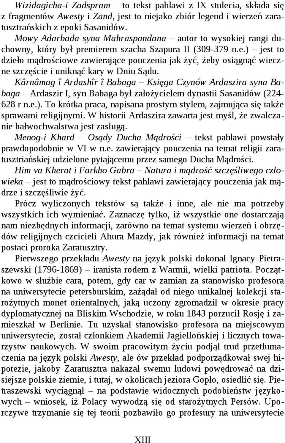 Kârnâmag î Ardashîr î Babaga Księga Czynów Ardaszira syna Babaga Ardaszir I, syn Babaga był założycielem dynastii Sasanidów (224-628 r n.e.).