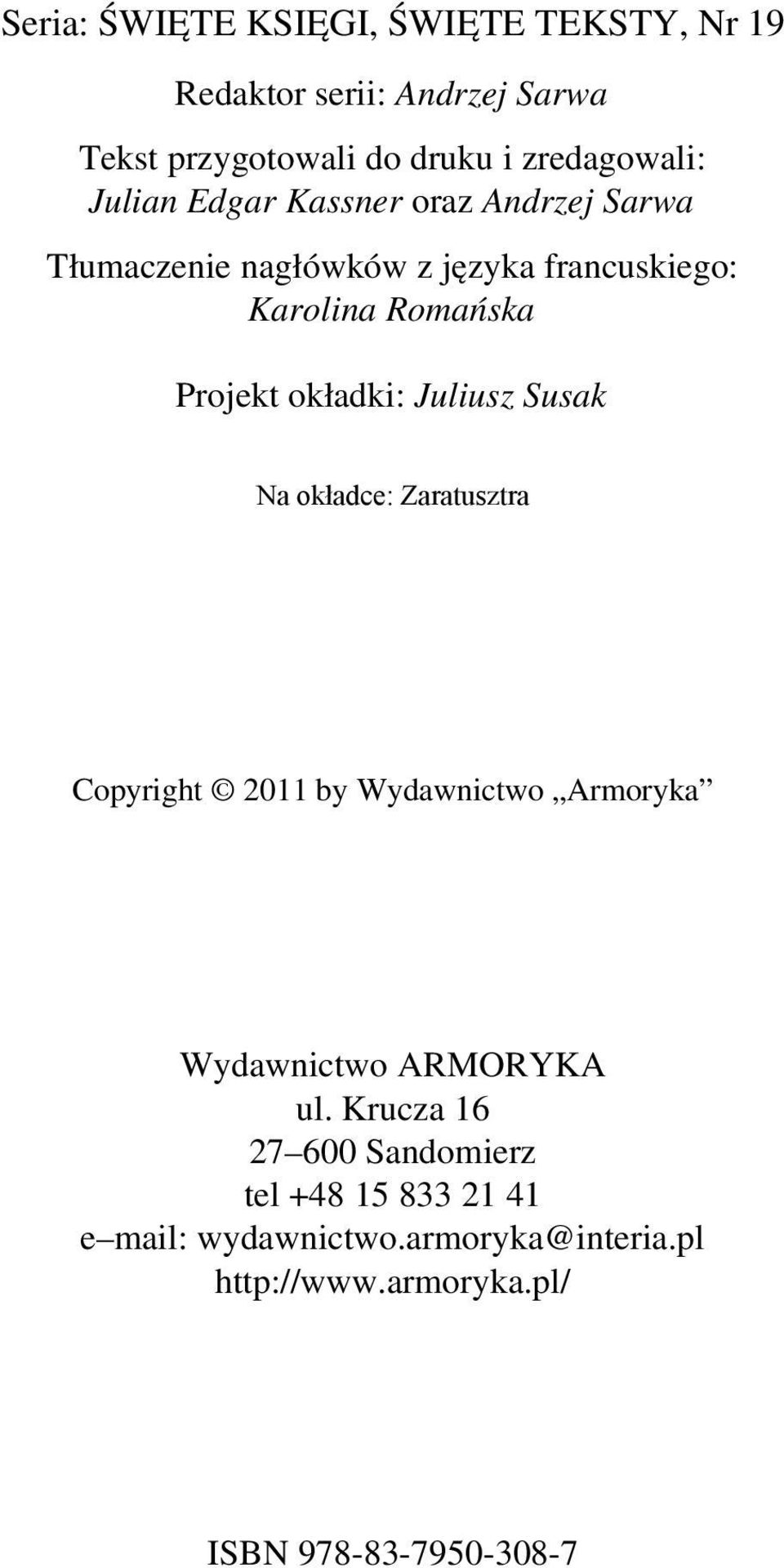 okładki: Juliusz Susak Na okładce: Zaratusztra Copyright 2011 by Wydawnictwo Armoryka Wydawnictwo ARMORYKA ul.