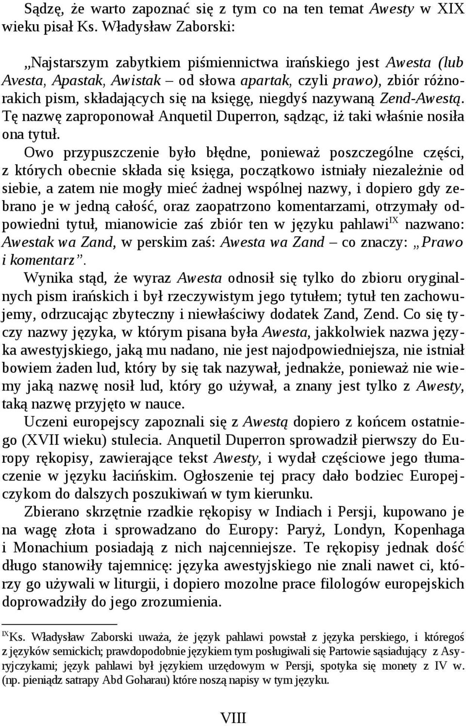 niegdyś nazywaną Zend-Awestą. Tę nazwę zaproponował Anquetil Duperron, sądząc, iż taki właśnie nosiła ona tytuł.