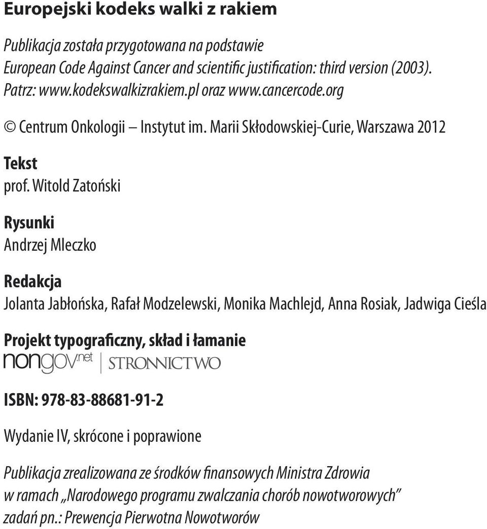 Witold Zatoński Rysunki Andrzej Mleczko Redakcja Jolanta Jabłońska, Rafał Modzelewski, Monika Machlejd, Anna Rosiak, Jadwiga Cieśla Projekt typograficzny, skład i