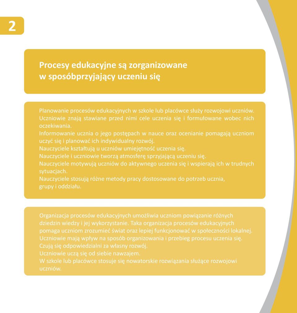 Informowanie ucznia o jego postępach w nauce oraz ocenianie pomagają uczniom uczyć się i planować ich indywidualny rozwój. Nauczyciele kształtują u uczniów umiejętność uczenia się.