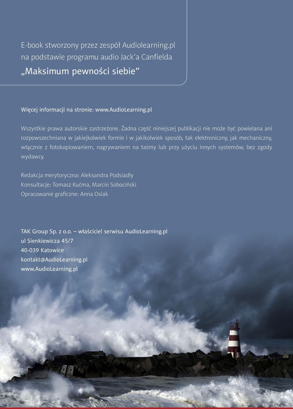 Żadna część niniejszej publikacji nie może być powielana ani rozpowszechniana w jakiejkolwiek formie i w jakikolwiek sposób, tak elektroniczny, jak mechaniczny, włącznie z