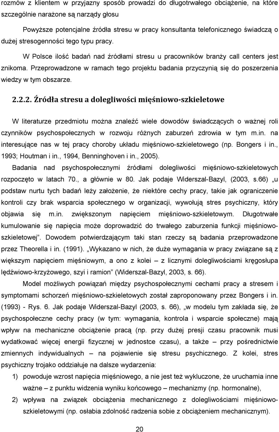 Przeprowadzone w ramach tego projektu badania przyczynią się do poszerzenia wiedzy w tym obszarze. 2.