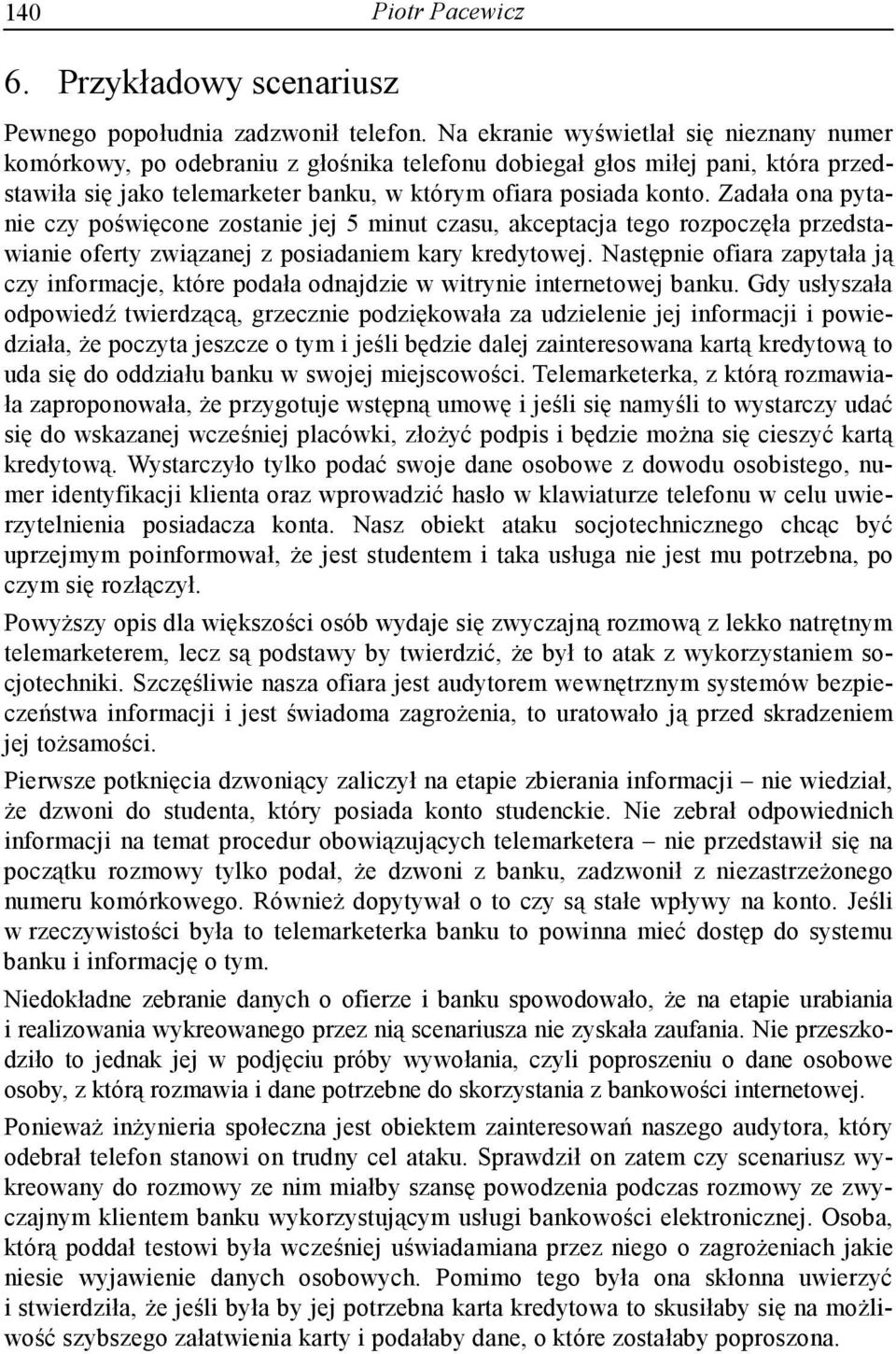 Zadała ona pytanie czy poświęcone zostanie jej 5 minut czasu, akceptacja tego rozpoczęła przedstawianie oferty związanej z posiadaniem kary kredytowej.