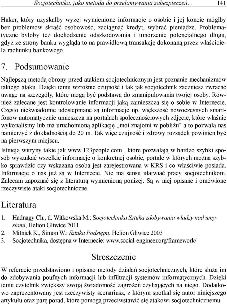 7. Podsumowanie Najlepszą metodą obrony przed atakiem socjotechnicznym jest poznanie mechanizmów takiego ataku.