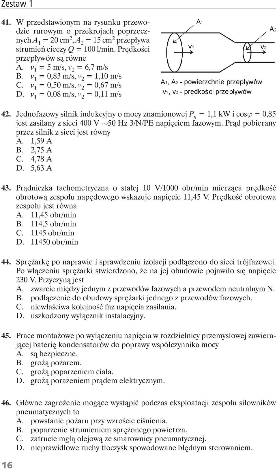 Jednofazowy silnik indukcyjny o mocy znamionowej P n = 1,1 kw i cos = 0,85 jest zasilany z sieci 400 V 50 Hz 3/N/PE napi ciem fazowym. Pr d pobierany przez silnik z sieci jest równy A. 1,59 A B.