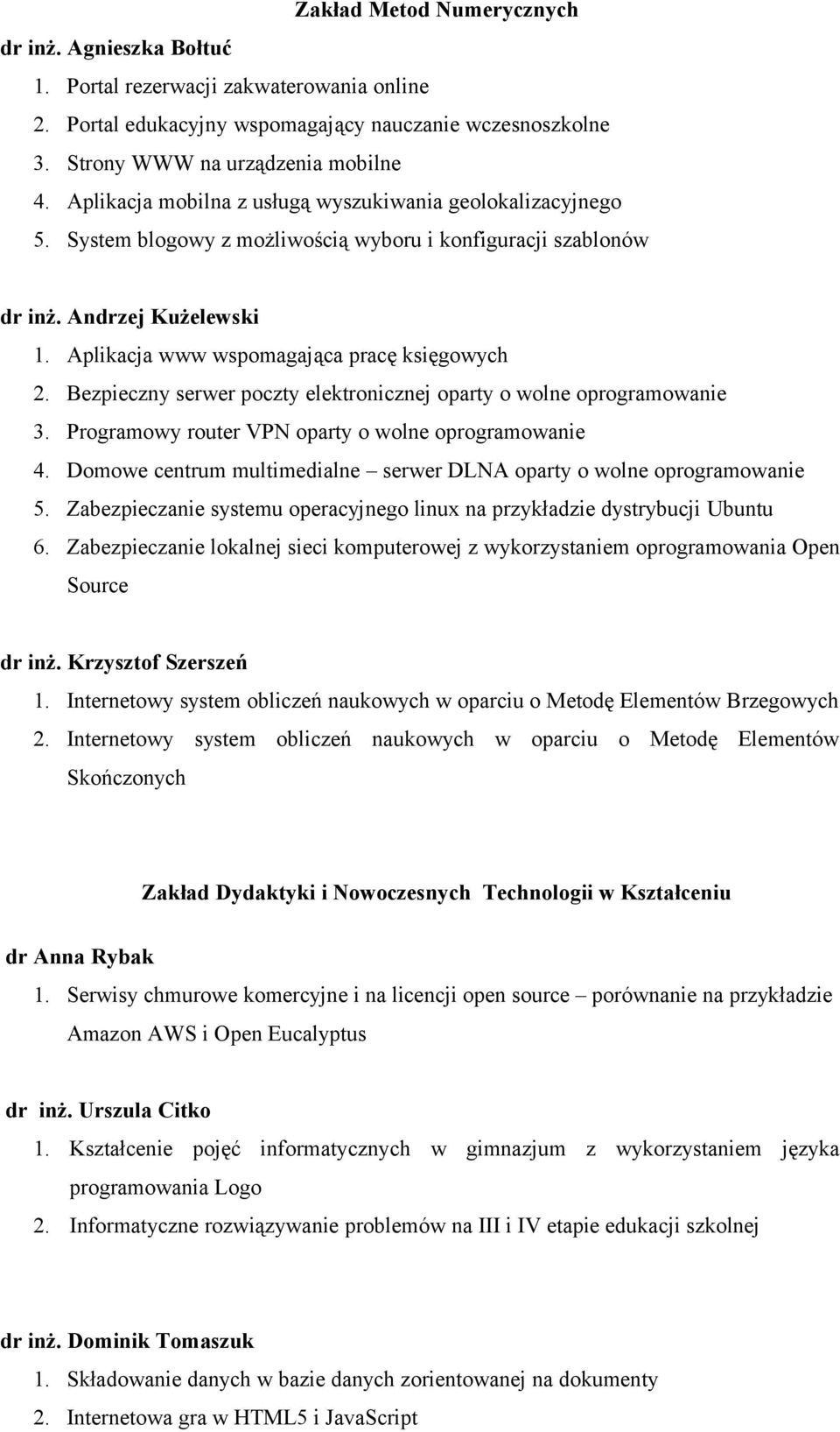 Bezpieczny serwer poczty elektronicznej oparty o wolne oprogramowanie 3. Programowy router VPN oparty o wolne oprogramowanie 4.