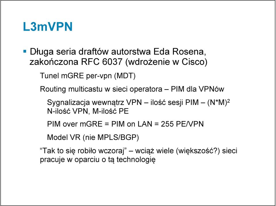 ilość sesji PIM (N*M) 2 N-ilość VPN, M-ilość PE PIM over mgre = PIM on LAN = 255 PE/VPN Model VR