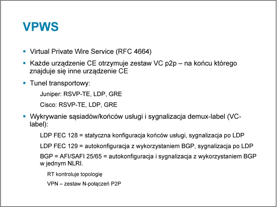 LDP FEC 128 = statyczna konfiguracja końców usługi, sygnalizacja po LDP LDP FEC 129 = autokonfiguracja z wykorzystaniem, sygnalizacja po