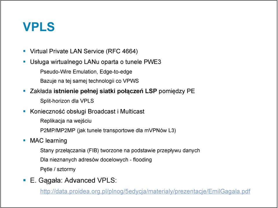 Replikacja na wejściu P2MP/MP2MP (jak tunele transportowe dla mvpnów L3) MAC learning Stany przełączania (FIB) tworzone na podstawie przepływu danych