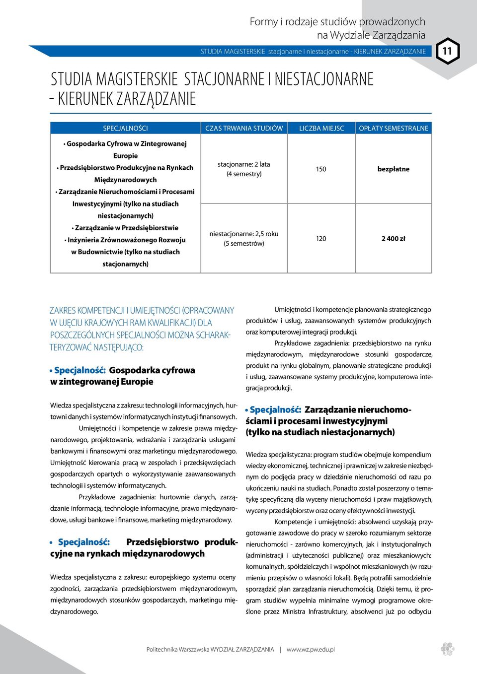 Nieruchomościami i Procesami Inwestycyjnymi (tylko na studiach niestacjonarnych) Zarządzanie w Przedsiębiorstwie Inżynieria Zrównoważonego Rozwoju w Budownictwie (tylko na studiach stacjonarnych)