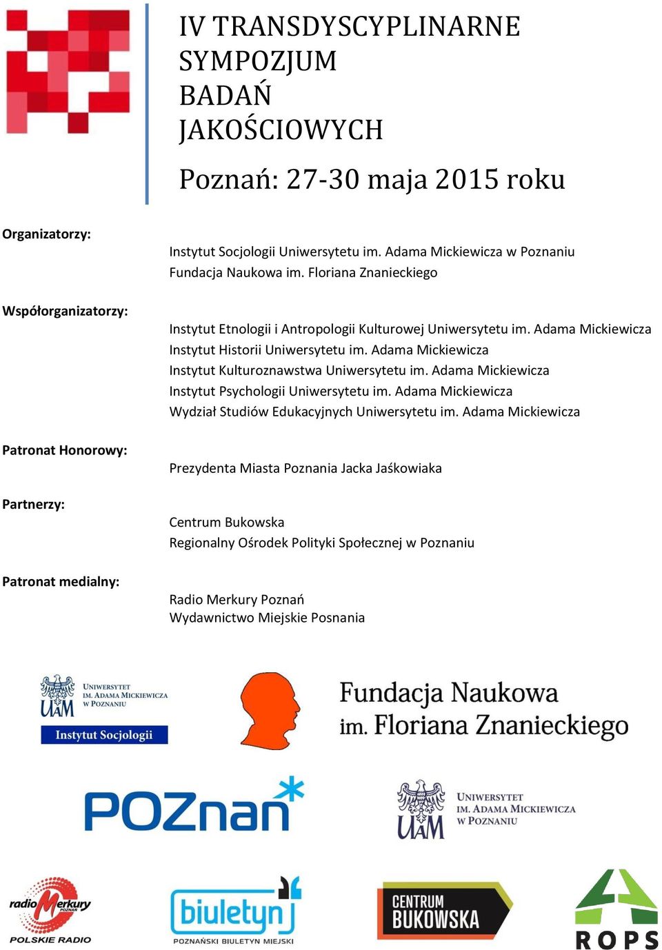 Adama Mickiewicza Instytut Historii Uniwersytetu im. Adama Mickiewicza Instytut Kulturoznawstwa Uniwersytetu im. Adama Mickiewicza Instytut Psychologii Uniwersytetu im.