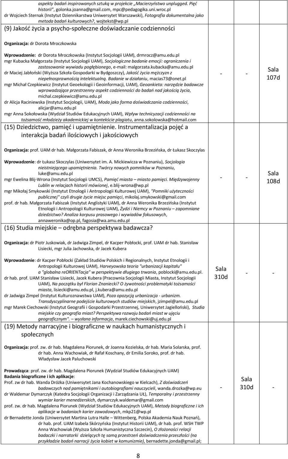 pl (9) Jakość życia a psychospołeczne doświadczanie codzienności Organizacja: dr Dorota Mroczkowska Wprowadzenie: dr Dorota Mroczkowska (Instytut Socjologii UAM), drmrocz@amu.edu.