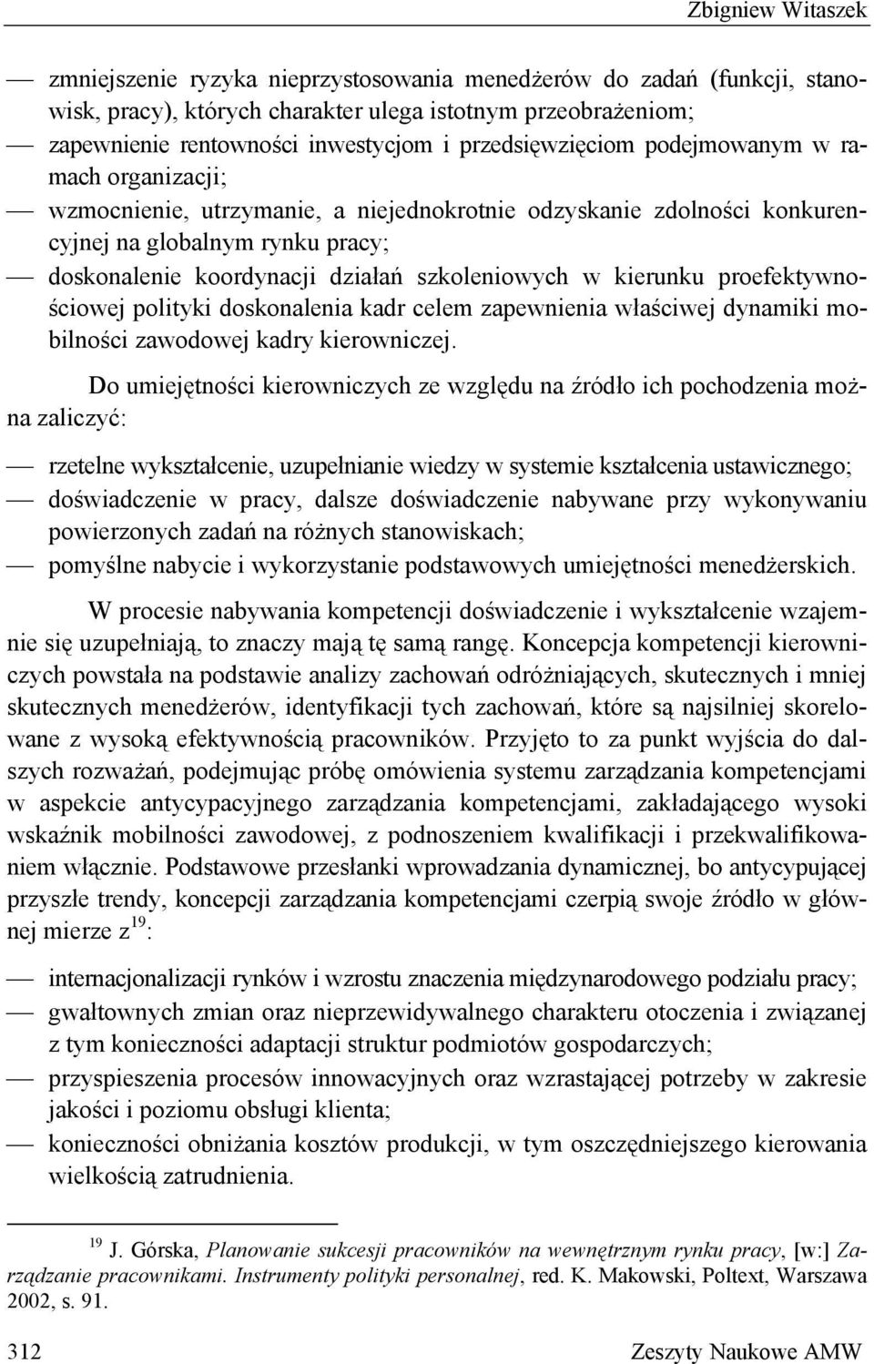 szkoleniowych w kierunku proefektywnościowej polityki doskonalenia kadr celem zapewnienia właściwej dynamiki mobilności zawodowej kadry kierowniczej.