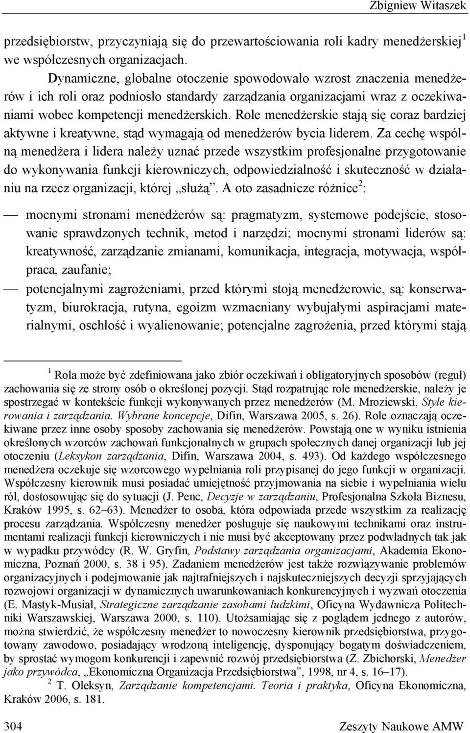 Role menedżerskie stają się coraz bardziej aktywne i kreatywne, stąd wymagają od menedżerów bycia liderem.