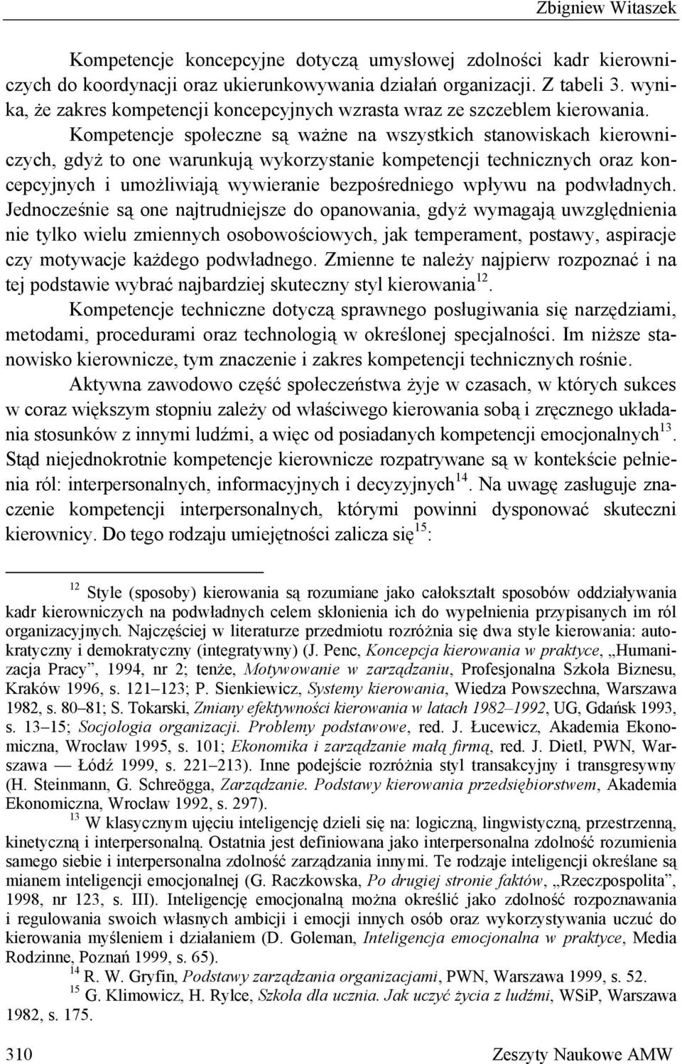 Kompetencje społeczne są ważne na wszystkich stanowiskach kierowniczych, gdyż to one warunkują wykorzystanie kompetencji technicznych oraz koncepcyjnych i umożliwiają wywieranie bezpośredniego wpływu