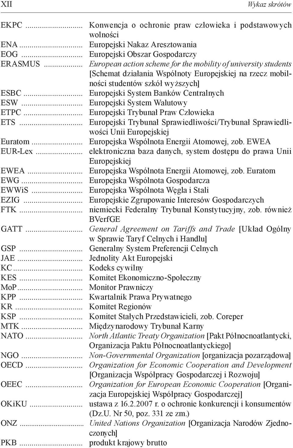 .. Europejski System Banków Centralnych ESW... Europejski System Walutowy ETPC... Europejski Trybunał Praw Człowieka ETS.