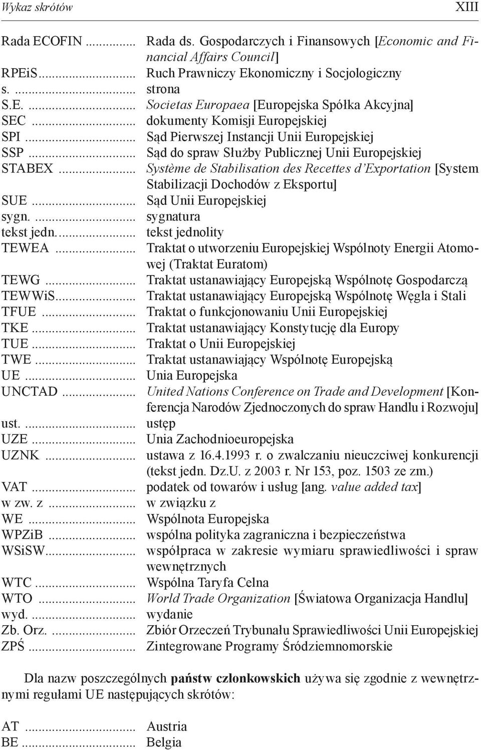 .. Système de Stabilisation des Recettes d Exportation [System Stabilizacji Dochodów z Eksportu] SUE... Sąd Unii Europejskiej sygn.... sygnatura tekst jedn.... tekst jednolity TEWEA.
