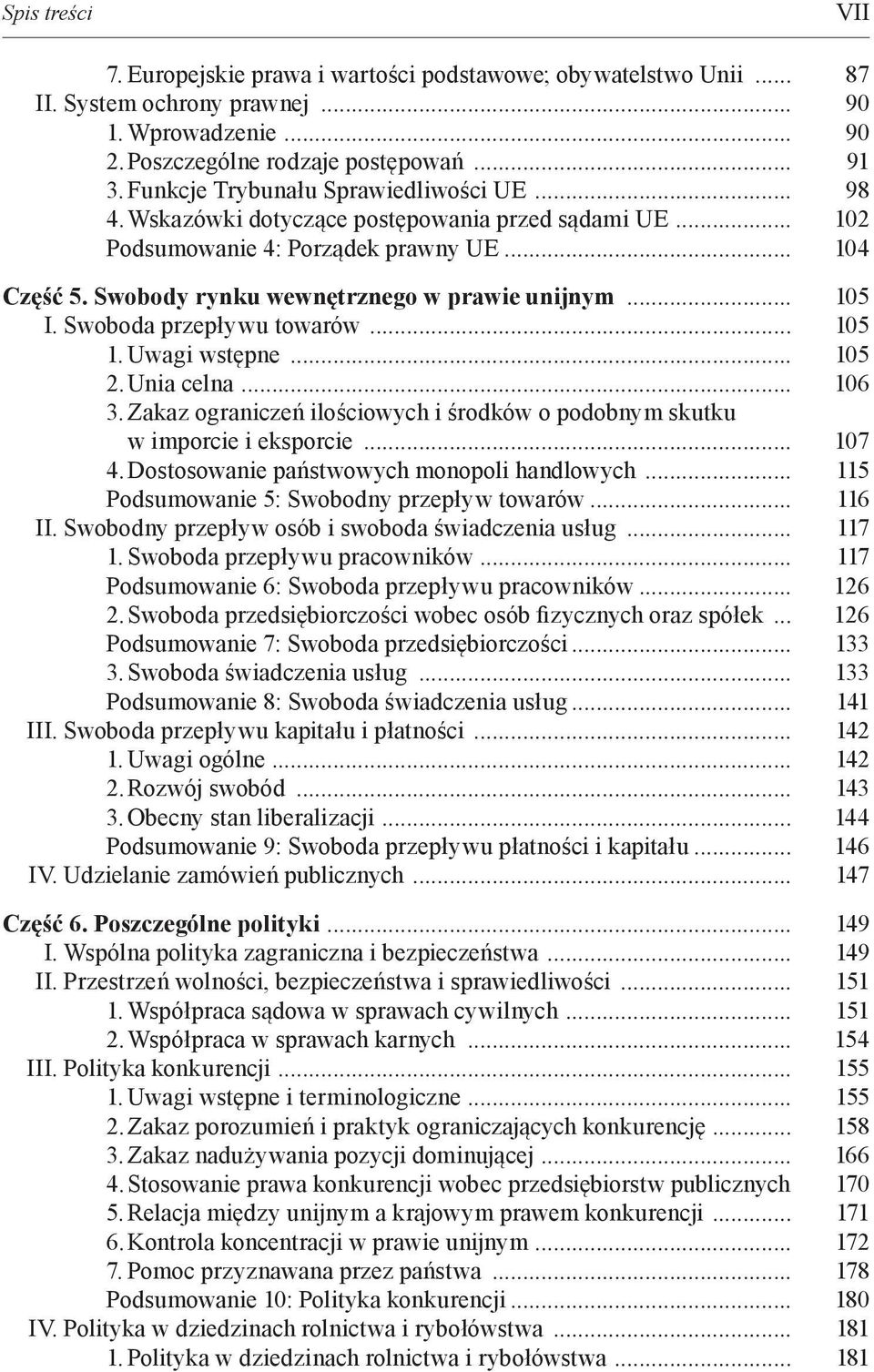 .. 105 I. Swoboda przepływu towarów... 105 1. Uwagi wstępne... 105 2. Unia celna... 106 3. Zakaz ograniczeń ilościowych i środków o podobnym skutku w imporcie i eksporcie... 107 4.