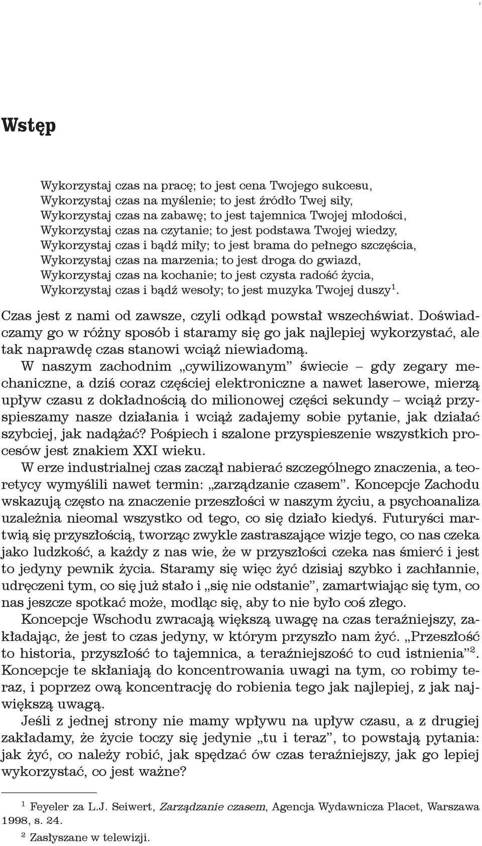 na kochanie; to jest czysta radość życia, Wykorzystaj czas i bądź wesoły; to jest muzyka Twojej duszy 1. Czas jest z nami od zawsze, czyli odkąd powstał wszechświat.