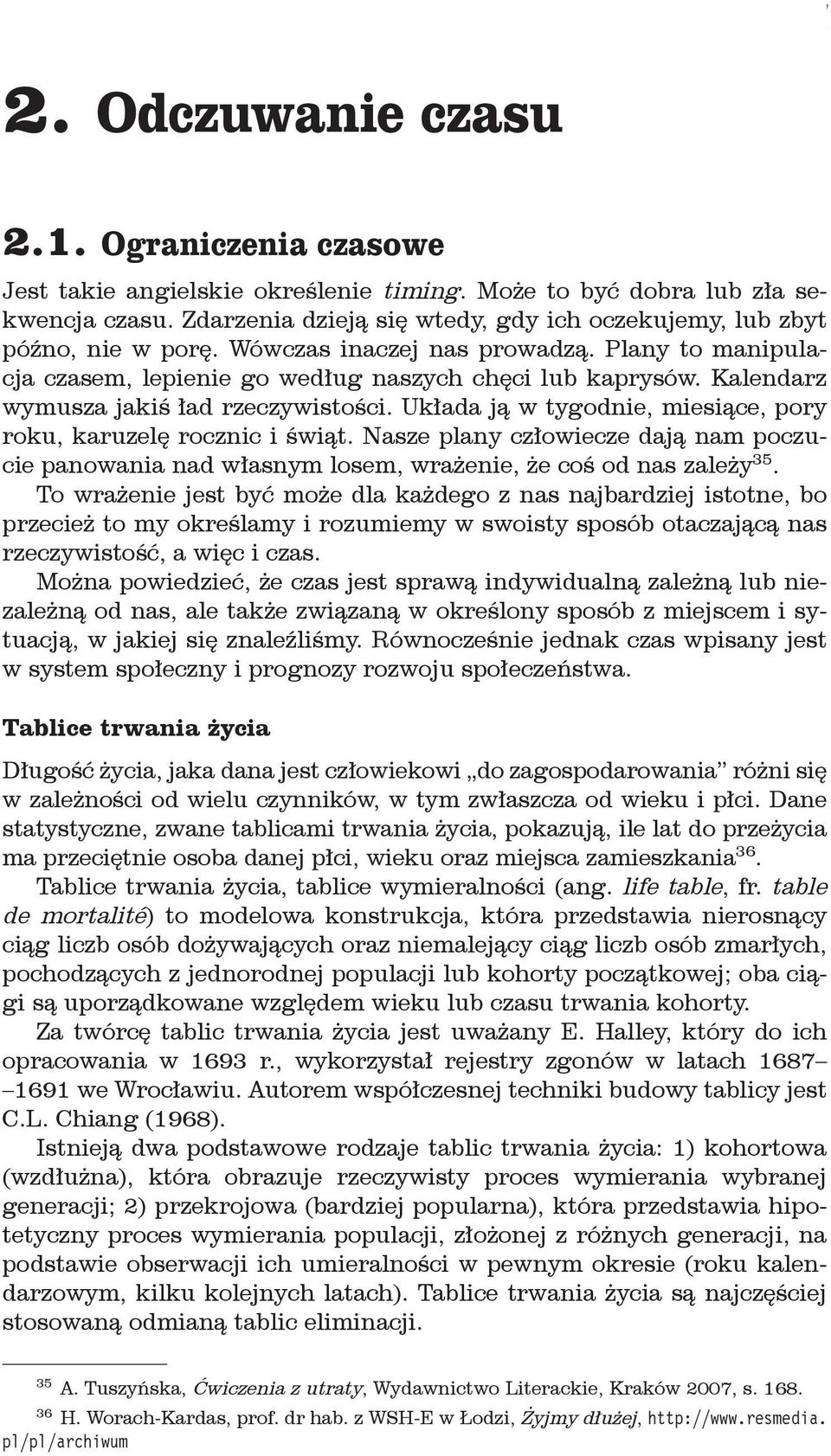 Kalendarz wymusza jakiś ład rzeczywistości. Układa ją w tygodnie, miesiące, pory roku, karuzelę rocznic i świąt.