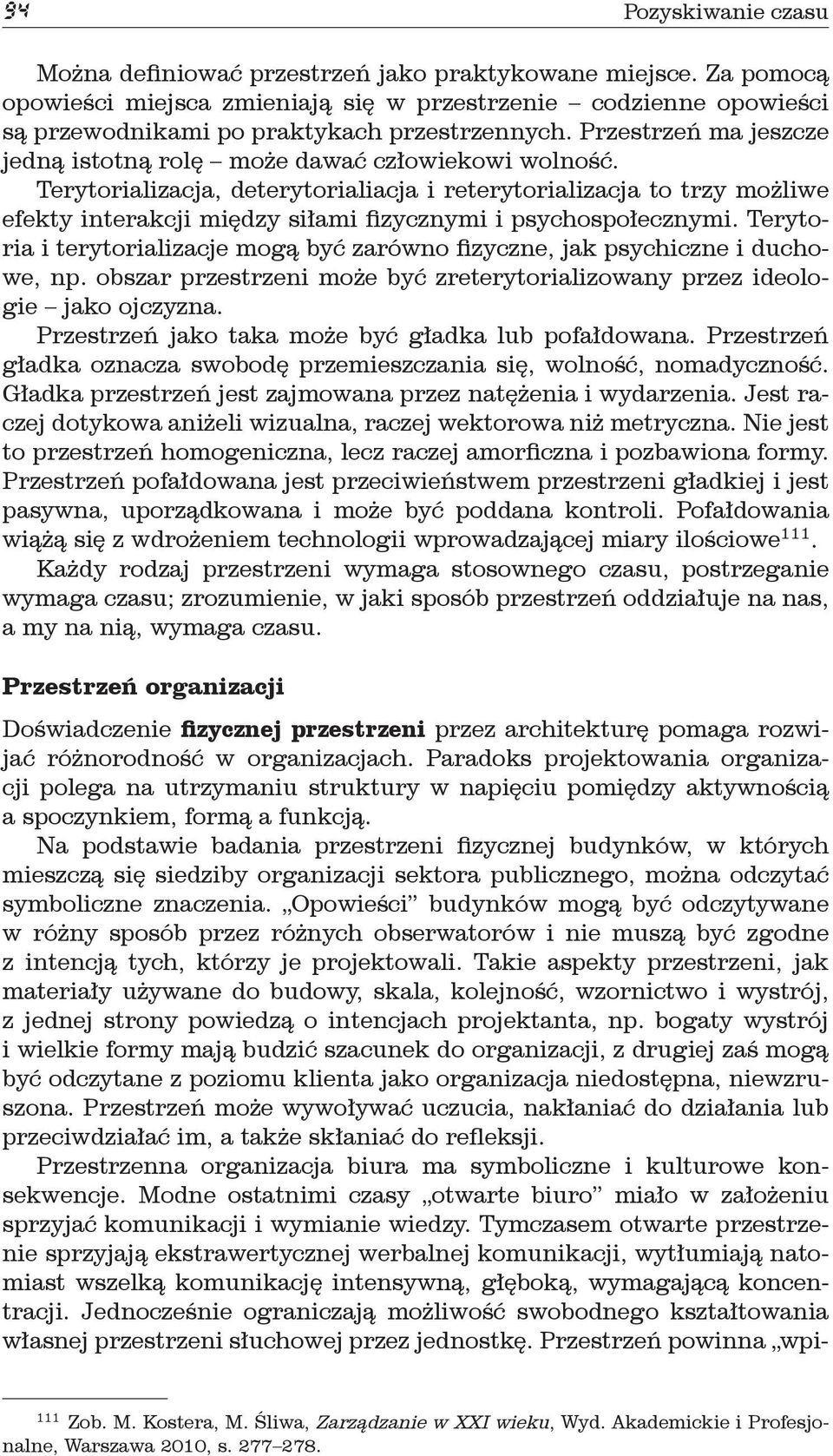 Terytorializacja, deterytorialiacja i reterytorializacja to trzy możliwe efekty interakcji między siłami fizycznymi i psychospołecznymi.