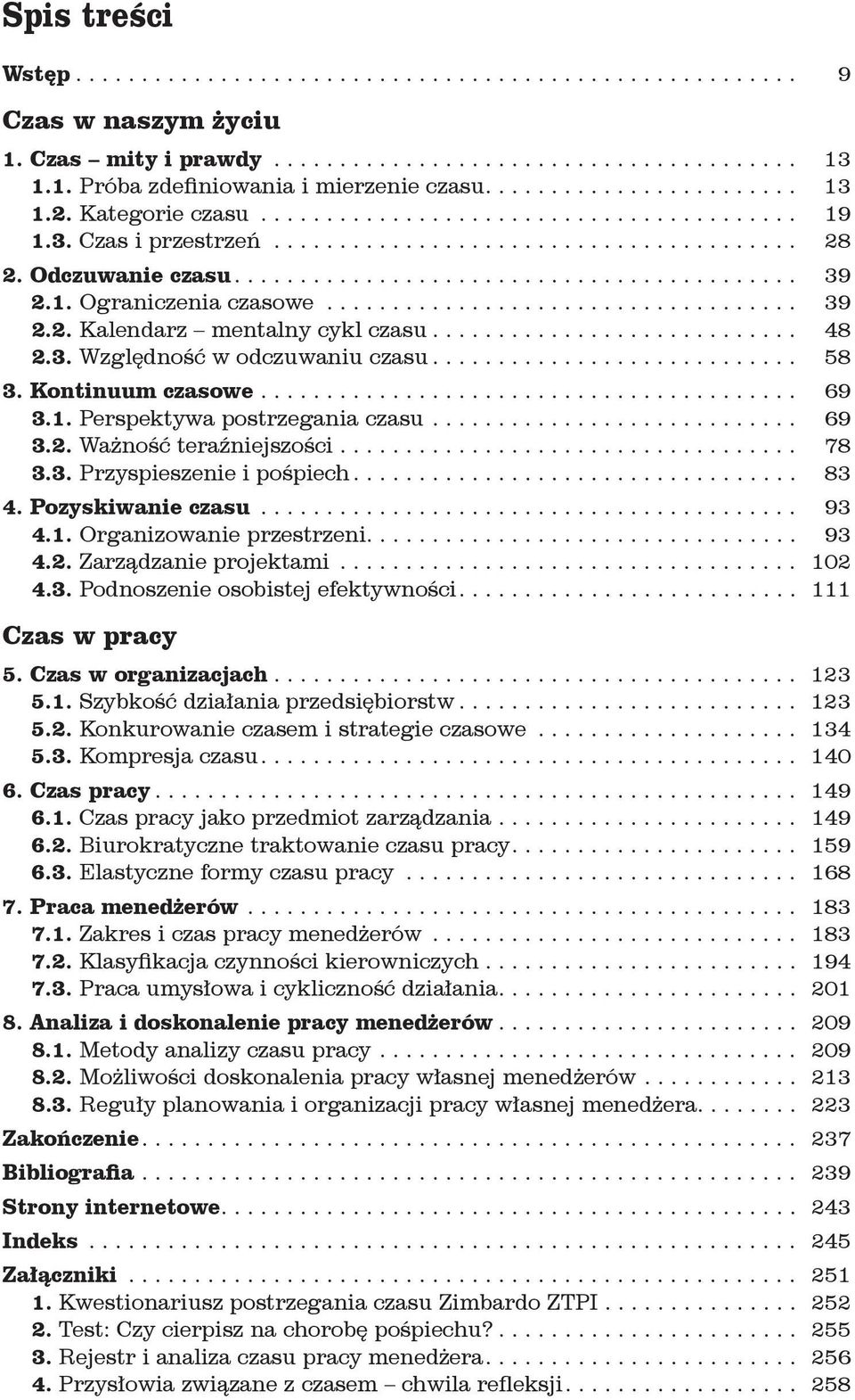 .. 78 3.3. Przyspieszenie i pośpiech... 83 4. Pozyskiwanie czasu... 93 4.1. Organizowanie przestrzeni.... 93 4.2. Zarządzanie projektami... 102 4.3. Podnoszenie osobistej efektywności.