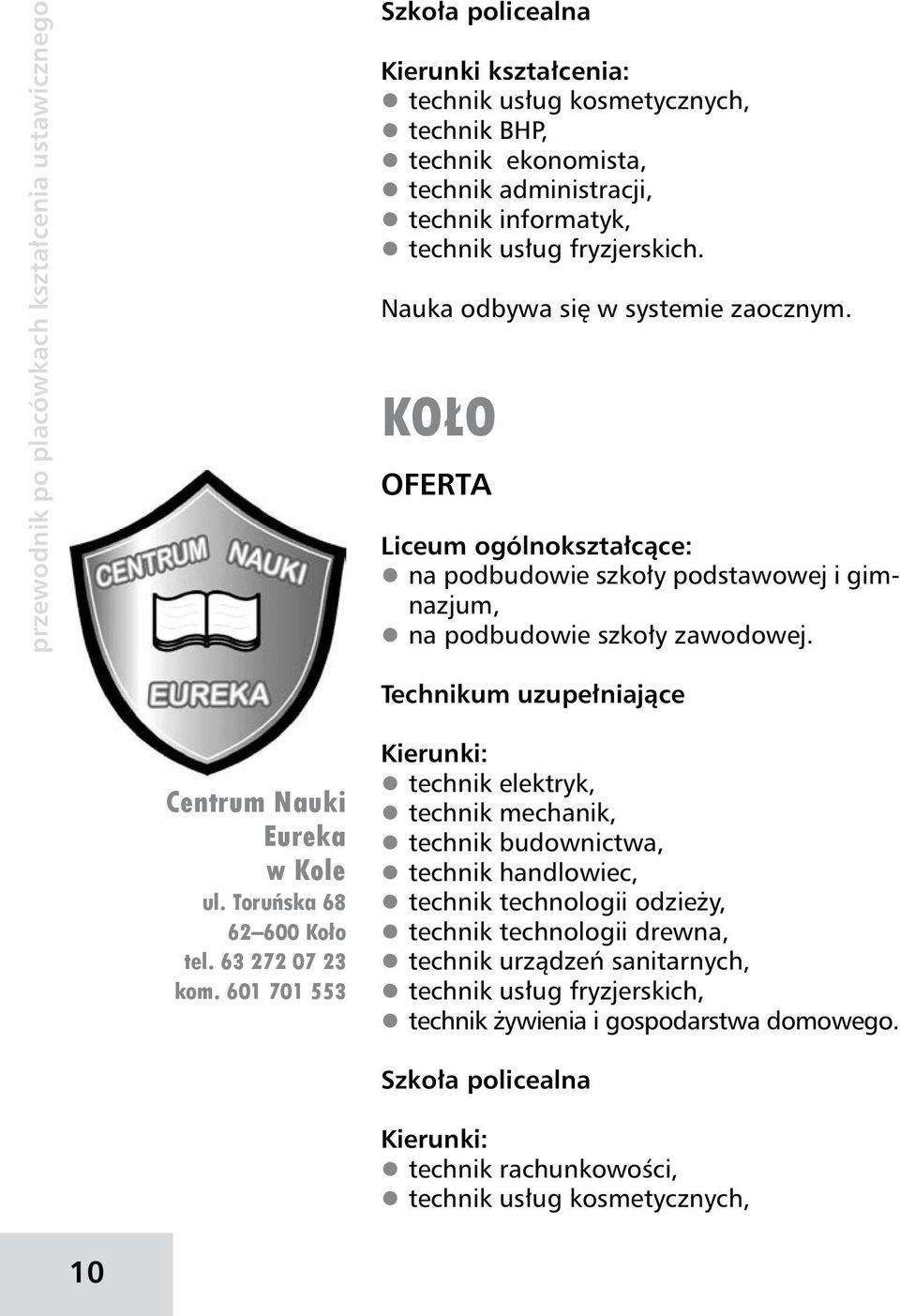 Technikum uzupełniające Centrum Nauki Eureka w Kole ul. Toruńska 68 62 600 Koło tel. 63 272 07 23 kom.