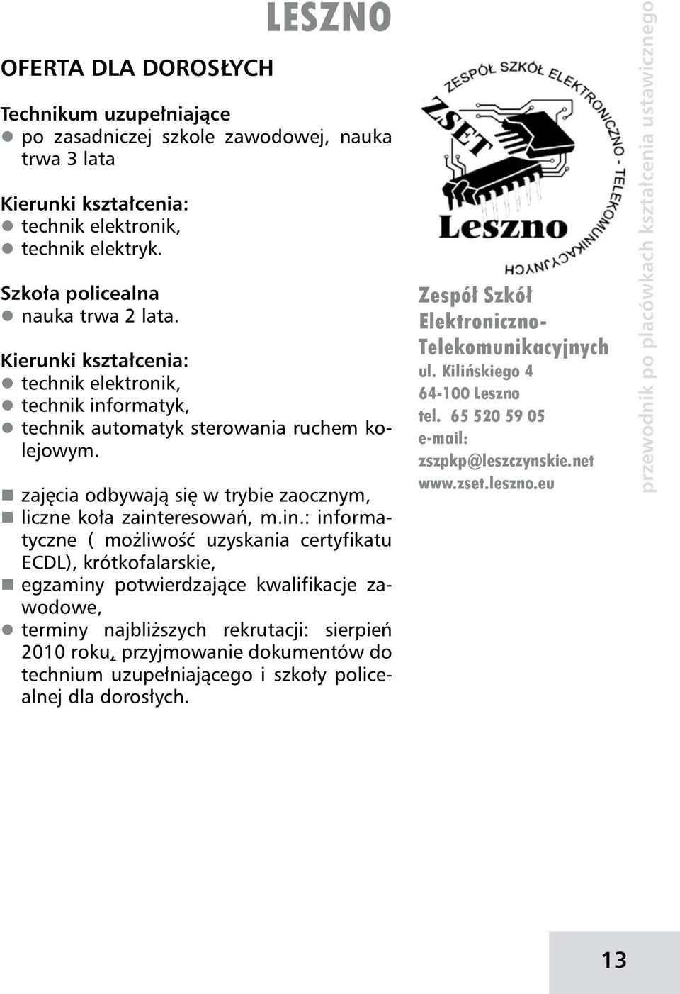 ormatyk, technik automatyk sterowania ruchem kolejowym. zajęcia odbywają się w trybie zaocznym, liczne koła zaint